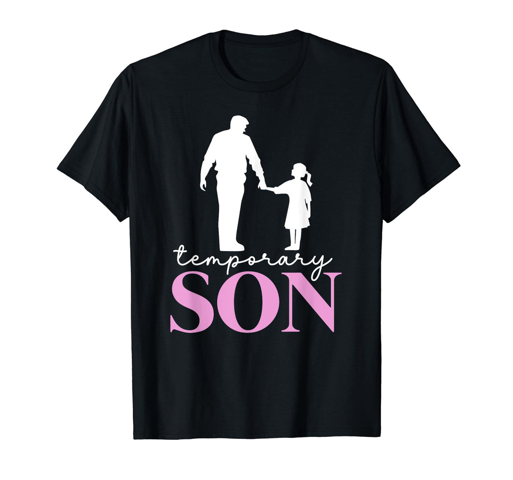 Temporary Son Fathers Day Matching Dad T-Shirt - Unique Graphic Men Women - T-Shirt, Sweatshirt, Hoodie