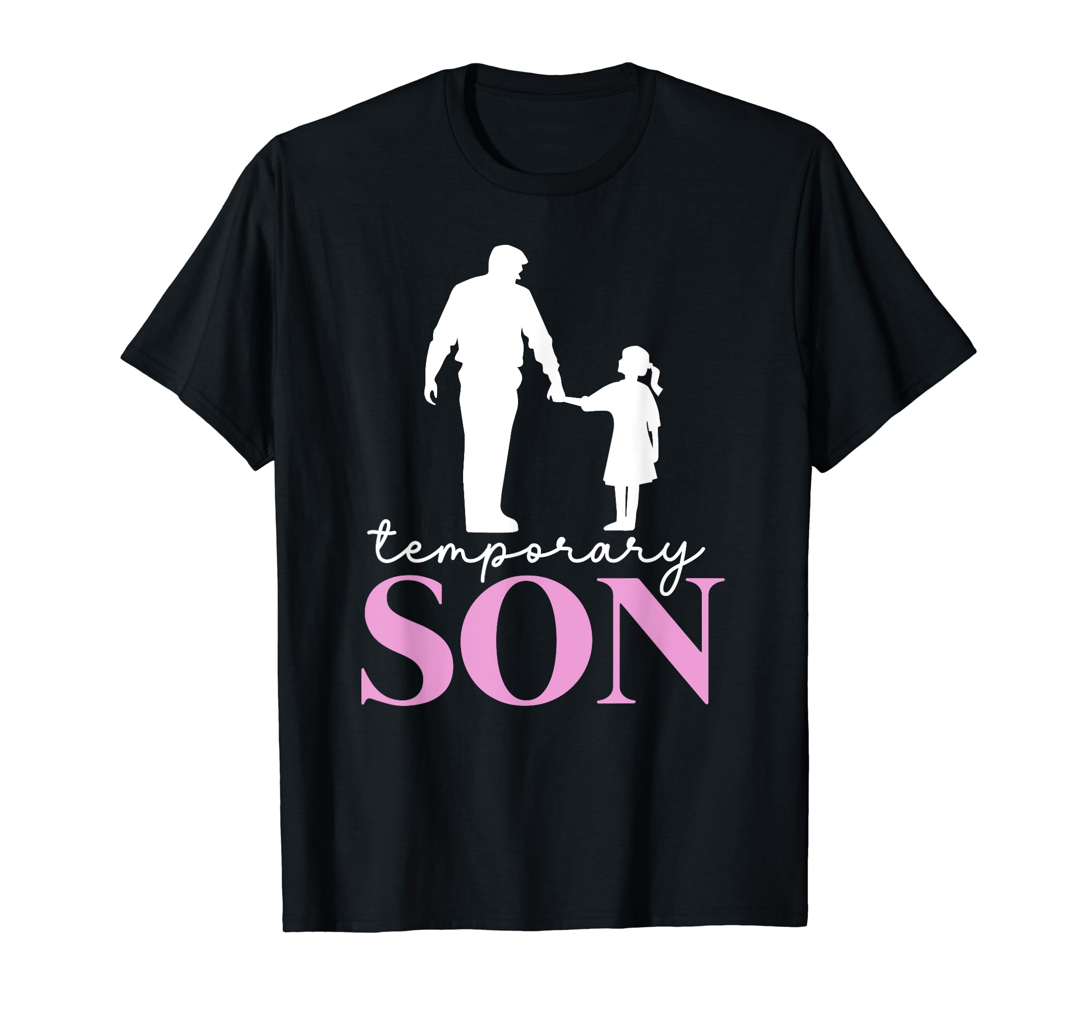 Temporary Son Fathers Day Matching Dad T-Shirt - Unique Graphic Men Women - T-Shirt, Sweatshirt, Hoodie