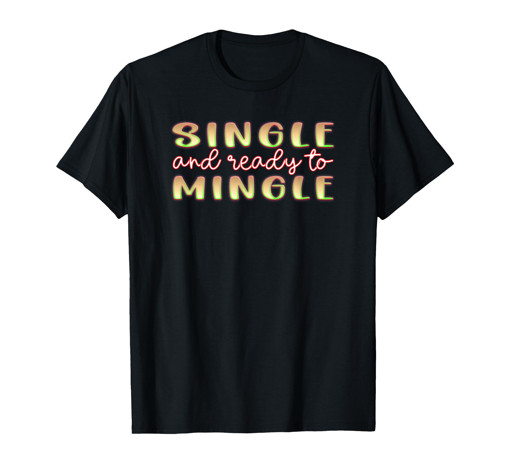 Single And Ready To Mingle Dating T-Shirt - Custom Art Print Unisex - T-Shirt, Sweatshirt, Hoodie