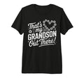 Thats My Grandson Out There Funny T-Shirt - Fun Novelty Design Men Women - T-Shirt, Sweatshirt, Hoodie