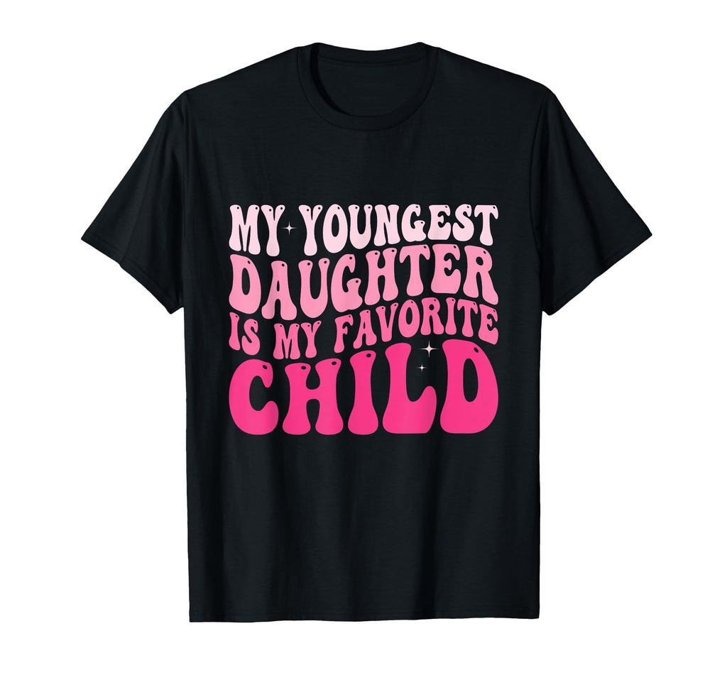 My Youngest Daughter Is My T-Shirt - Casual Everyday Wear Men Women - T-Shirt, Sweatshirt, Hoodie