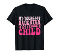 My Youngest Daughter Is My T-Shirt - Casual Everyday Wear Men Women - T-Shirt, Sweatshirt, Hoodie