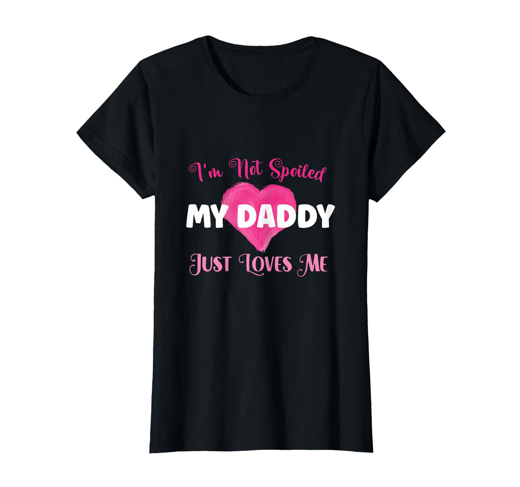 Im Not Spoiled My Daddy Just Loves T-Shirt - Fun Novelty Design for Adults - T-Shirt, Sweatshirt, Hoodie