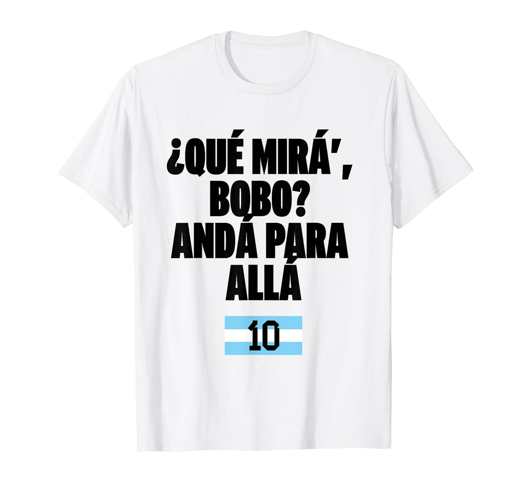 Que Mira Bobo Soccer Fans Related T-Shirt - Custom Art Print Men Women - T-Shirt, Sweatshirt, Hoodie