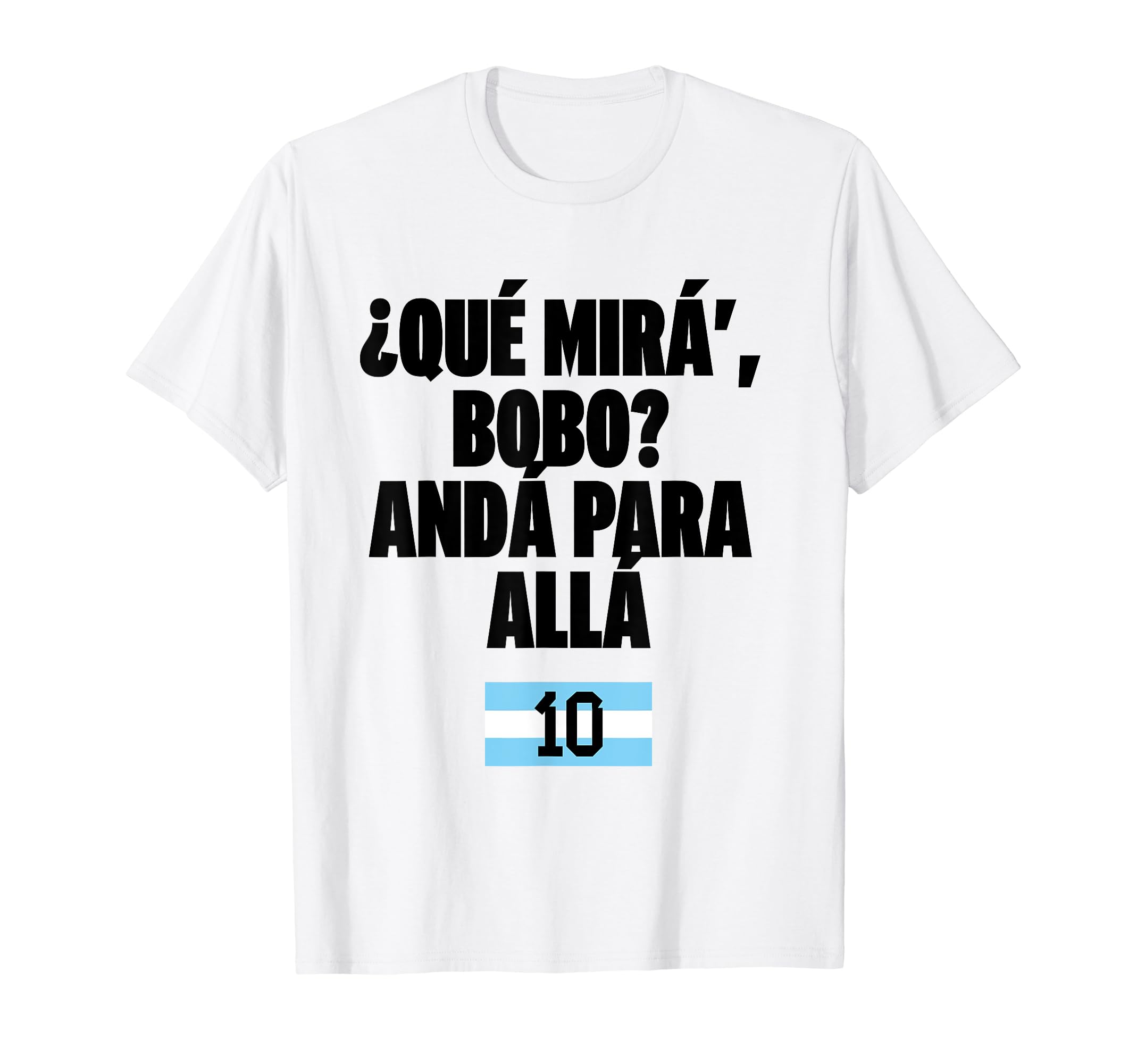 Que Mira Bobo Soccer Fans Related T-Shirt - Custom Art Print Men Women - T-Shirt, Sweatshirt, Hoodie