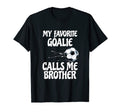 My Favorite Goalie Calls Me Brother T-Shirt - Novelty Apparel for Adults - T-Shirt, Sweatshirt, Hoodie