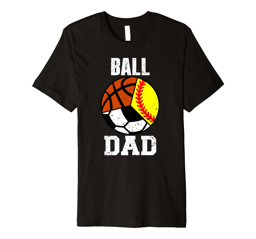 Mens Ball Dad Funny Softball Soccer T-Shirt - Fun Novelty Design Unisex - T-Shirt, Sweatshirt, Hoodie