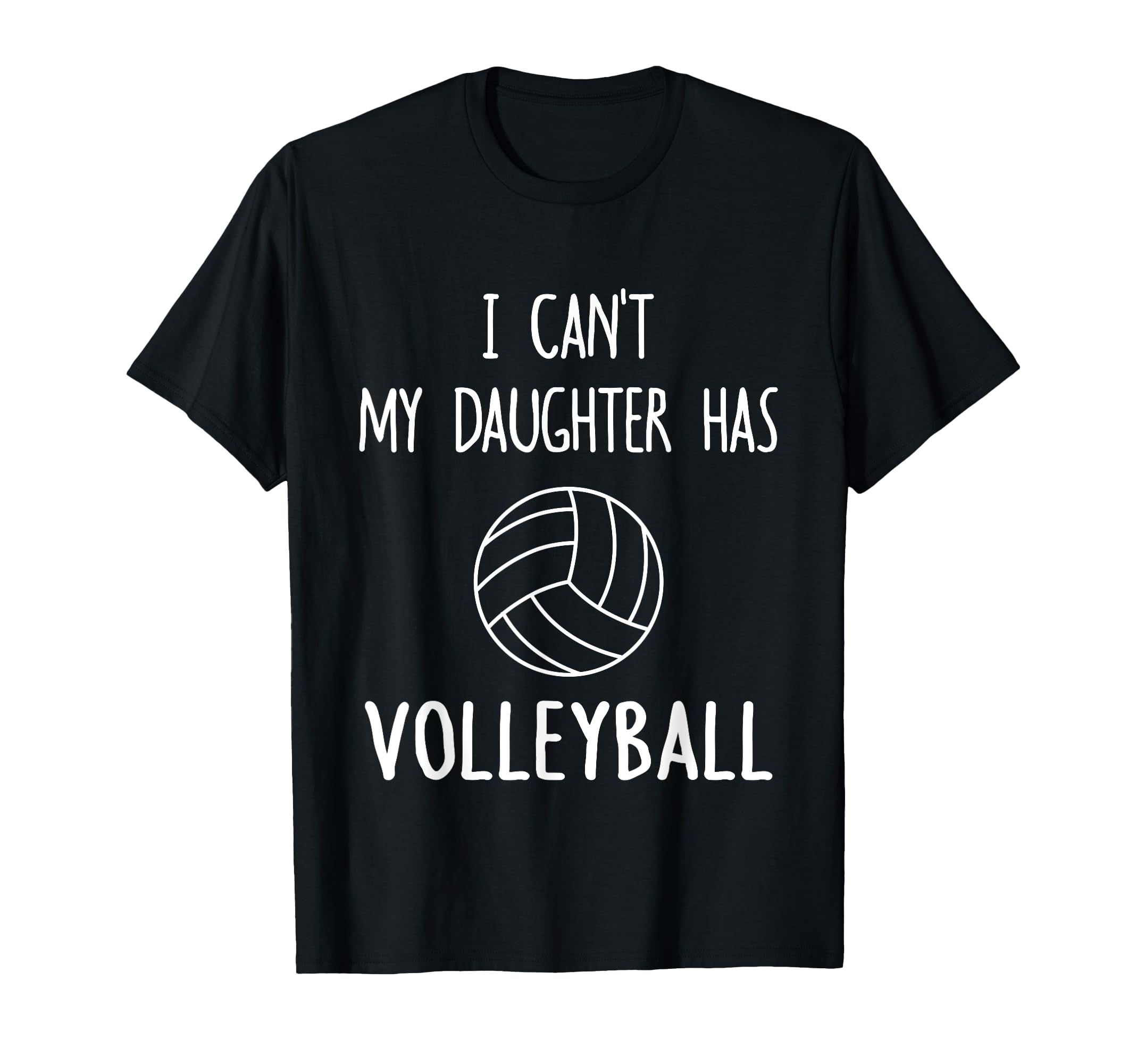 I Cant My Daughter Has Volleyball Dad T-Shirt - Minimalist Print Men Women - T-Shirt, Sweatshirt, Hoodie