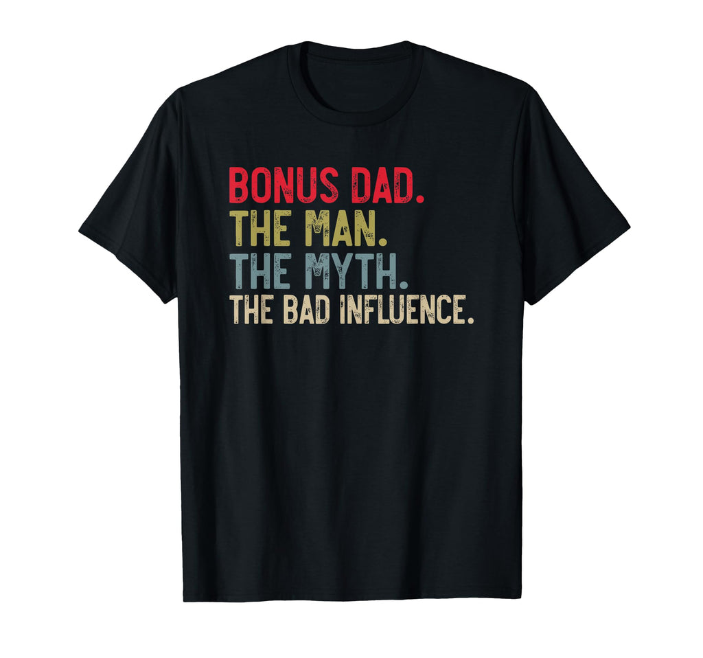Mens Bonus Dad Myth Bad Influence Dad T-Shirt - Graphic Print Unisex - T-Shirt, Sweatshirt, Hoodie