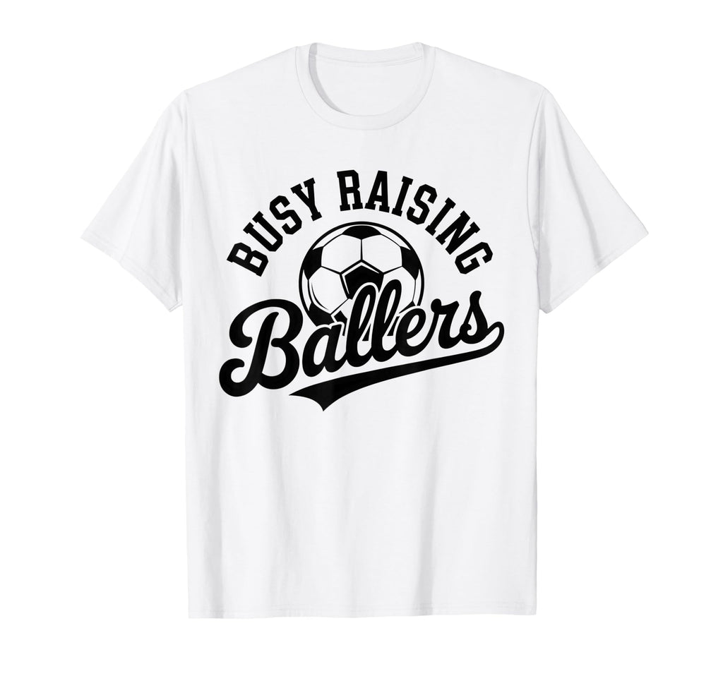 Busy Raising Ballers Soccer Parent T-Shirt - Unique Graphic Men Women - T-Shirt, Sweatshirt, Hoodie
