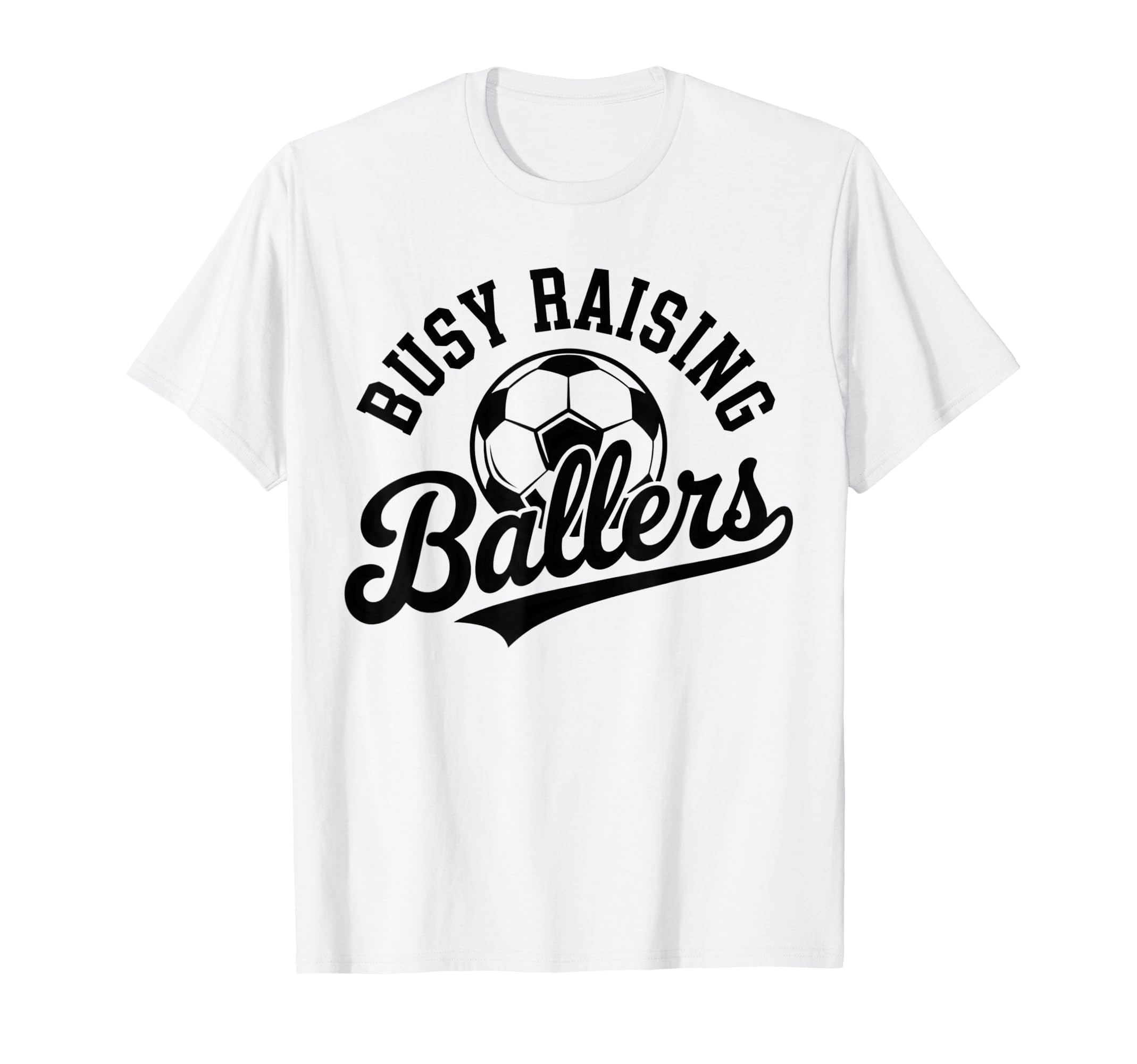Busy Raising Ballers Soccer Parent T-Shirt - Unique Graphic Men Women - T-Shirt, Sweatshirt, Hoodie