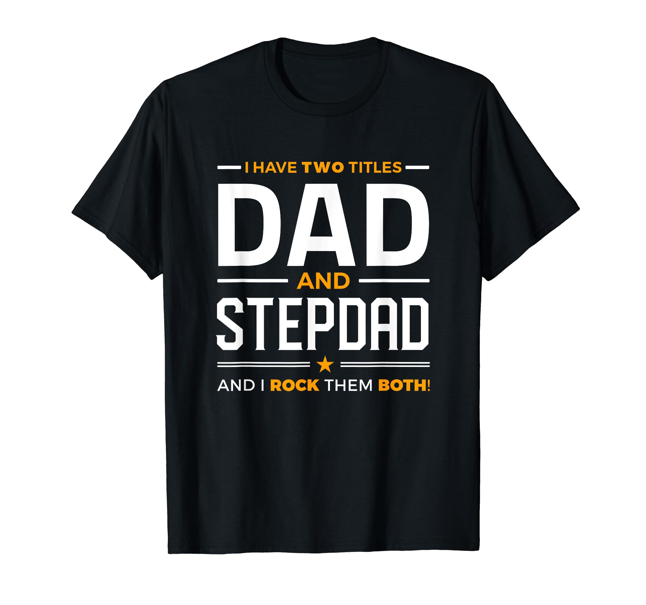 I Have Two Titles Dad And Step Dad T-Shirt - Aesthetic Graphic Unisex - T-Shirt, Sweatshirt, Hoodie