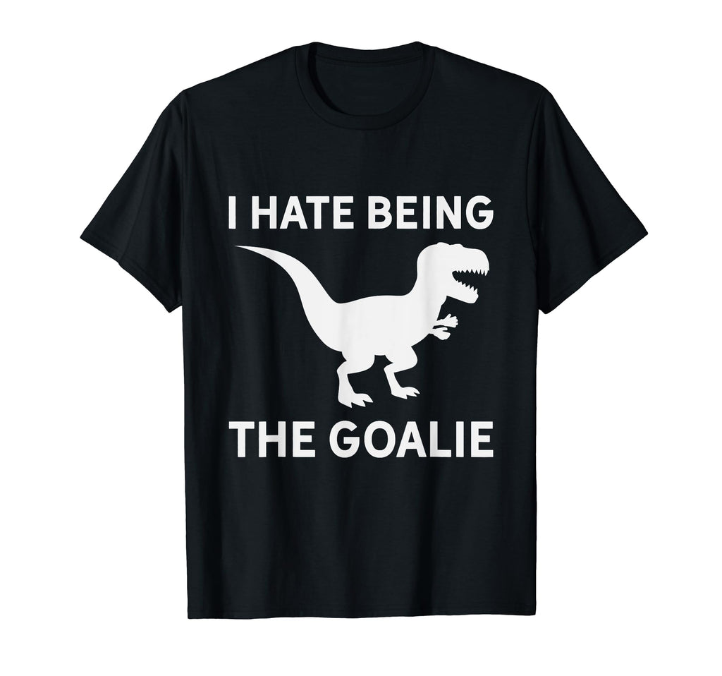 I Hate Being Goalie Short Armed T Rex T-Shirt - Custom Art Print Unisex - T-Shirt, Sweatshirt, Hoodie