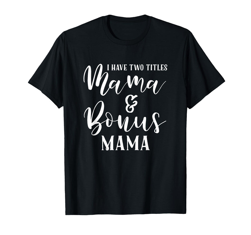 Mama And Bonus Mama Mothers Day T-Shirt - Casual Everyday Wear Men Women - T-Shirt, Sweatshirt, Hoodie