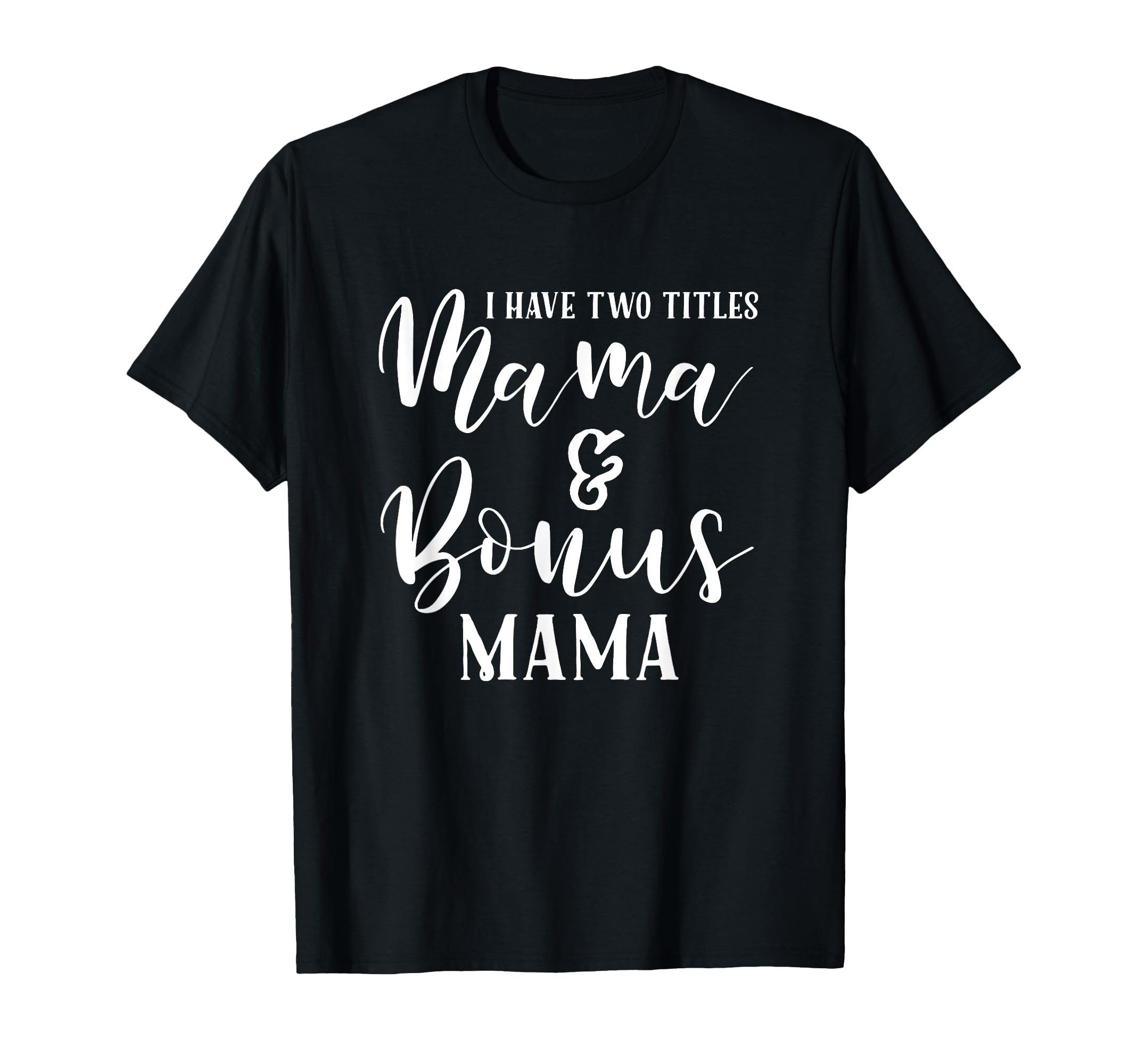 Mama And Bonus Mama Mothers Day T-Shirt - Casual Everyday Wear Men Women - T-Shirt, Sweatshirt, Hoodie