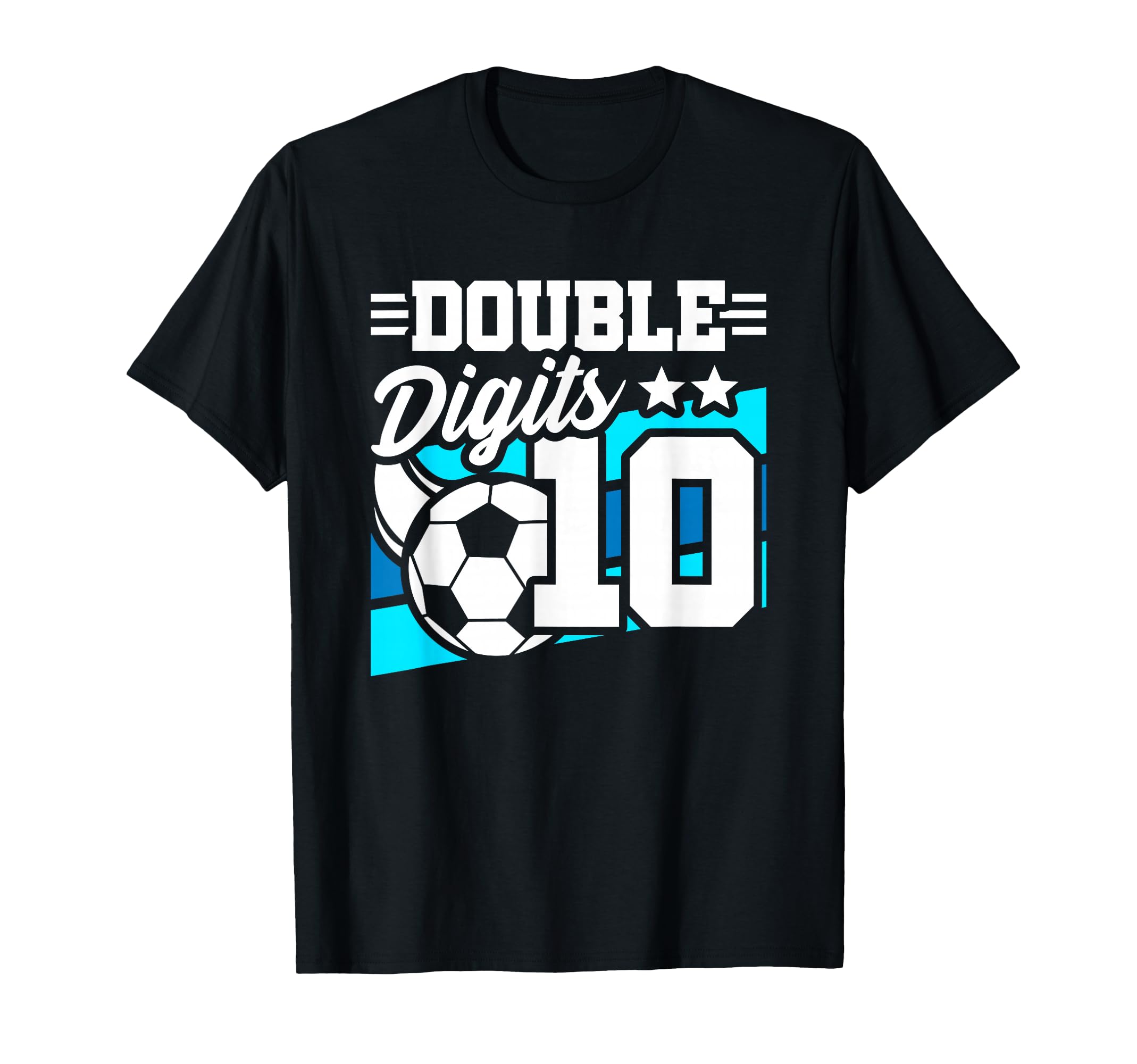 Soccer Birthday 10 Year Old Double T-Shirt - Fun Novelty Design for Adults - T-Shirt, Sweatshirt, Hoodie