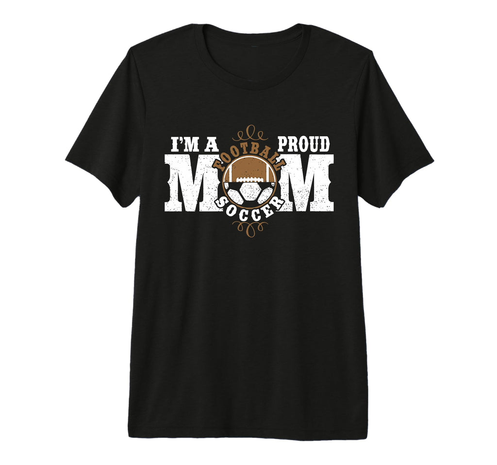 Im Proud Football Soccer Mom Combined T-Shirt - Novelty Apparel Men Women - T-Shirt, Sweatshirt, Hoodie