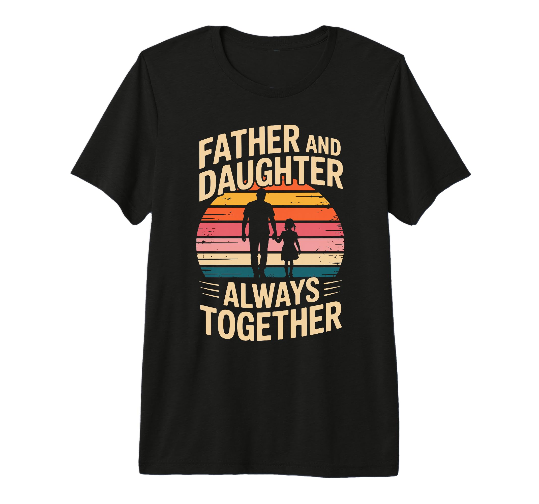Father And Daughter Always T-Shirt - Casual Everyday Wear Men Women - T-Shirt, Sweatshirt, Hoodie