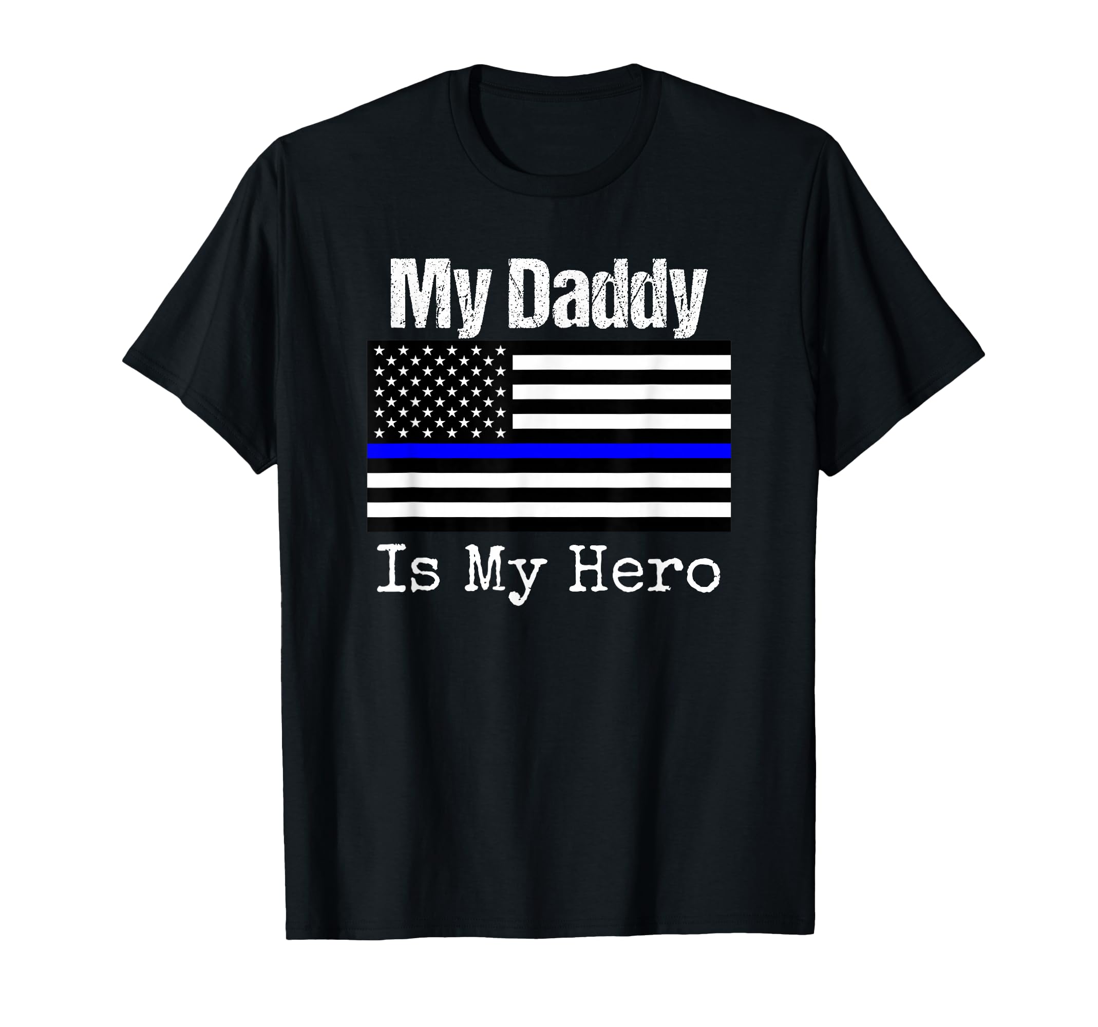 Blue Line Flag My Daddy My Hero T-Shirt - Aesthetic Graphic Men Women - T-Shirt, Sweatshirt, Hoodie
