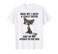 Cat Back Off I Have Crazy Sister T-Shirt - Casual Everyday Wear for Adults - T-Shirt, Sweatshirt, Hoodie