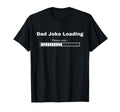 Funny Dad Joke Loading T-Shirt - Aesthetic Graphic for Adults - T-Shirt, Sweatshirt, Hoodie