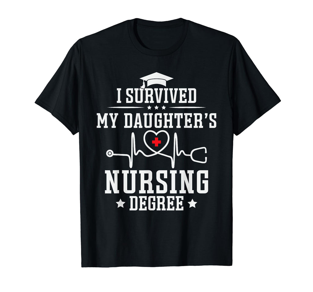 I Survived My Daughters Nursing Degree T-Shirt - Custom Art Print Unisex - T-Shirt, Sweatshirt, Hoodie