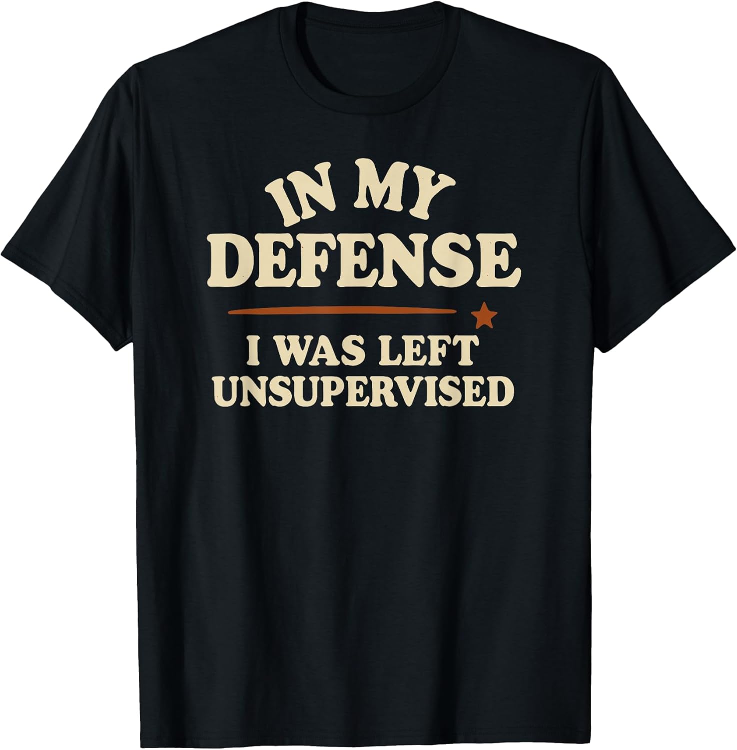 In My Defense I was Left Unsupervised Funny - Adult & Kids T-Shirts, Sweatshirts & Hoodies apparel design preview 1