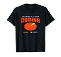 Chances Ill Stop Coding None Funny T-Shirt - Fun Novelty Design Men Women - T-Shirt, Sweatshirt, Hoodie