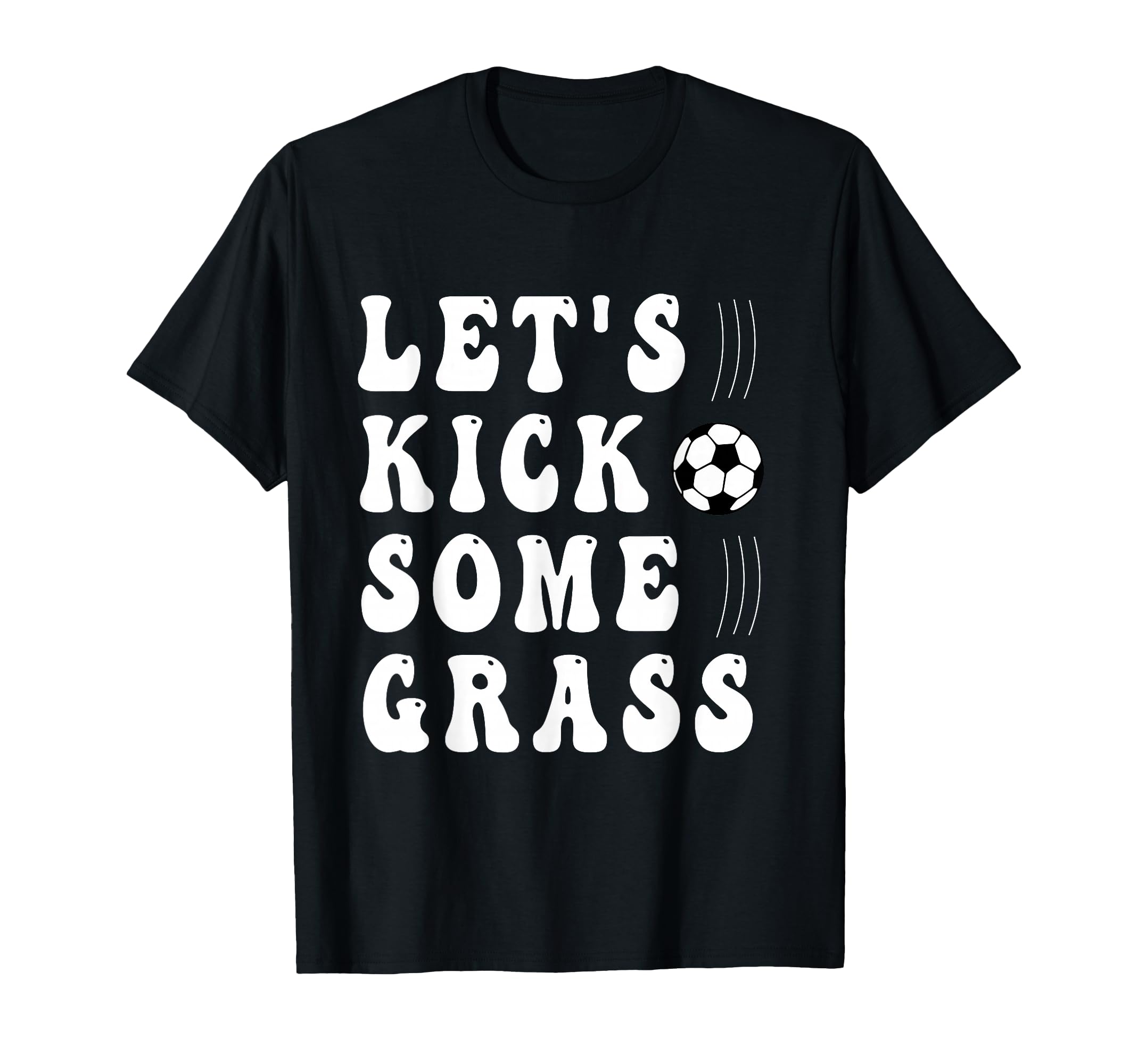 Funny Soccer Lets Kick Some Grass Mom T-Shirt - Trendy Graphic Men Women - T-Shirt, Sweatshirt, Hoodie