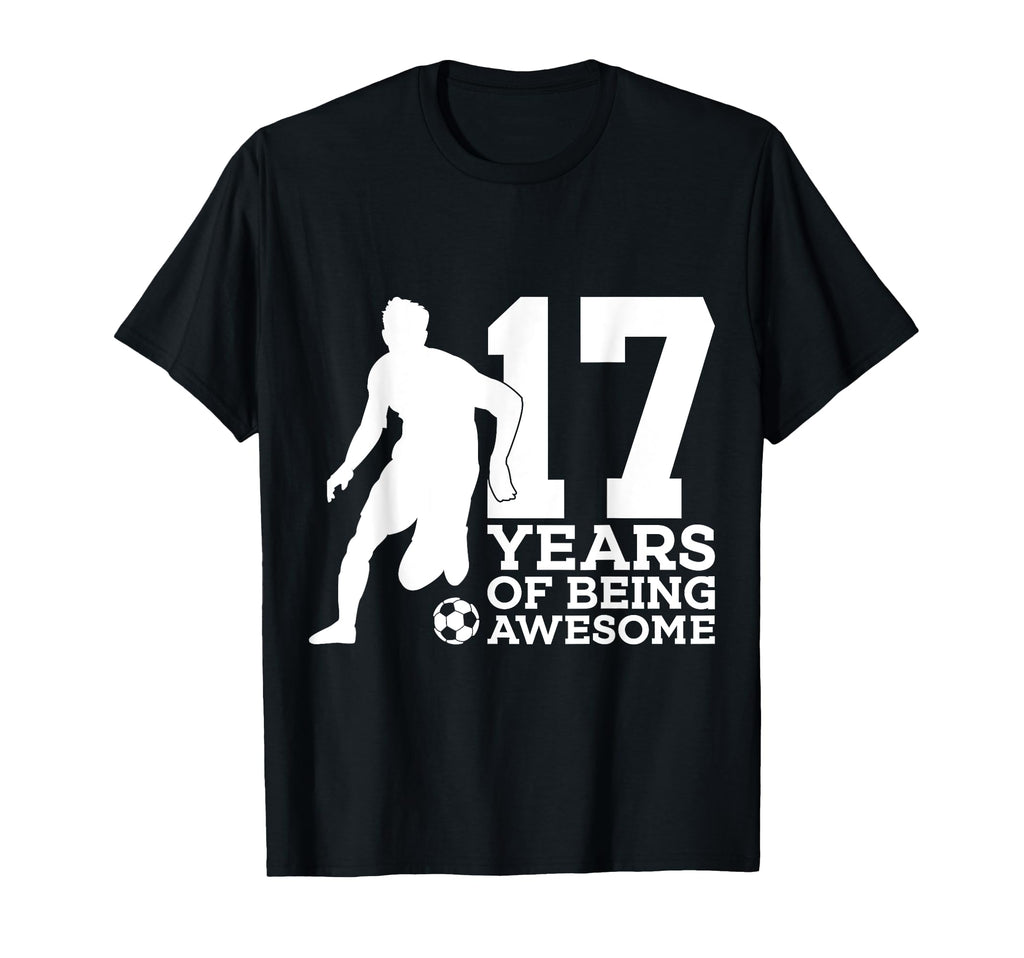 17 Years Being Awesome Soccer 17Th T-Shirt - Fun Novelty Design Men Women - T-Shirt, Sweatshirt, Hoodie