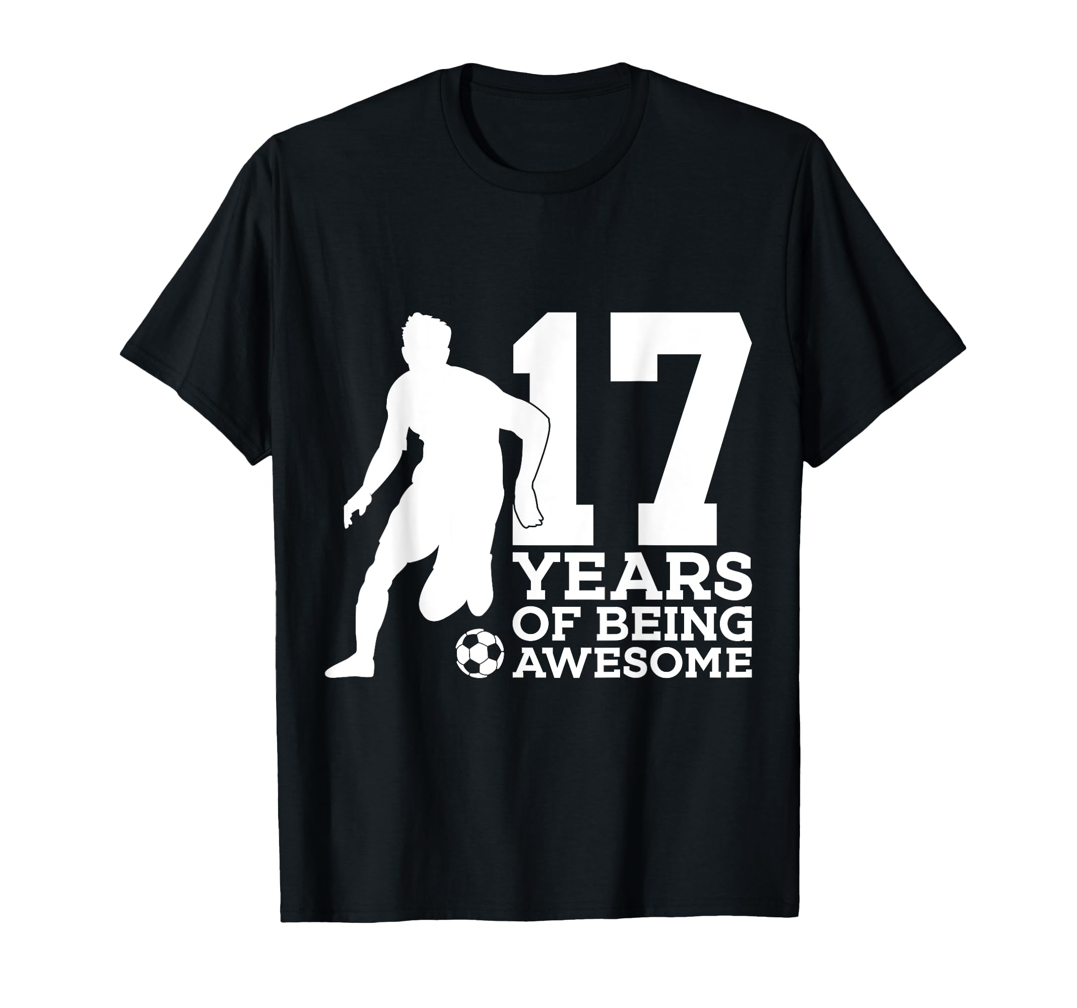 17 Years Being Awesome Soccer 17Th T-Shirt - Fun Novelty Design Men Women - T-Shirt, Sweatshirt, Hoodie