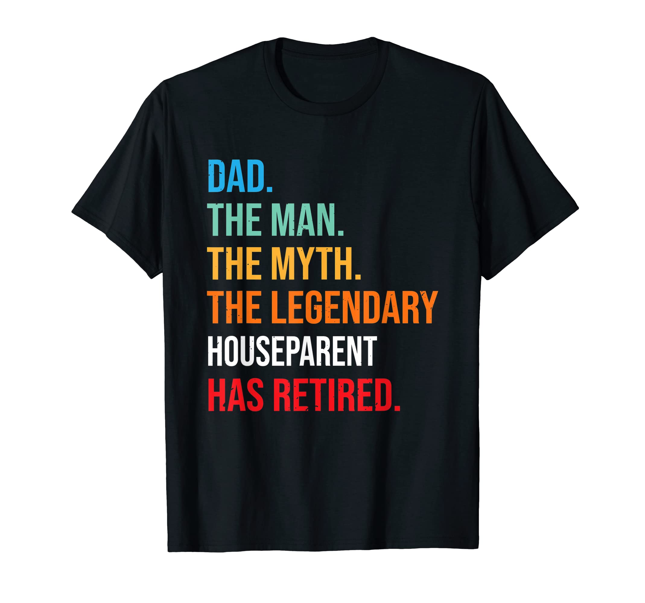 Dad Legendary Houseparent Has Retired T-Shirt - Unique Graphic for Adults - T-Shirt, Sweatshirt, Hoodie