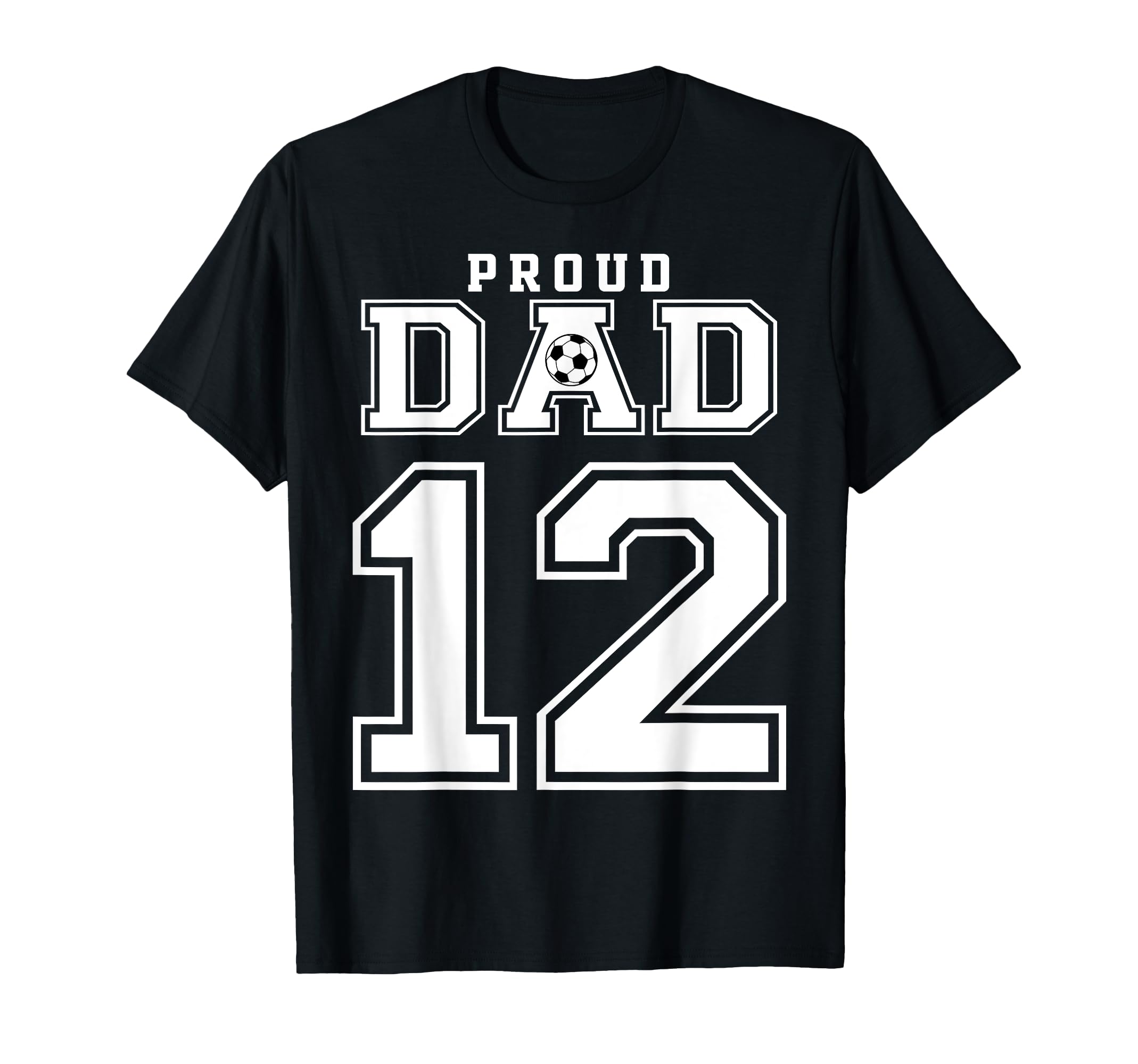 Number 12 Custom Proud Soccer Futbol Dad T-Shirt - Trendy Graphic Unisex - T-Shirt, Sweatshirt, Hoodie