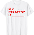 My Strategy Is Funny Kpop Slogan Music Statement - Adult & Kids T-Shirts, Sweatshirts & Hoodies apparel design preview 1