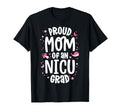 Proud Mom Nicu Graduate Nicu Grad Mother T-Shirt - Streetwear Style Unisex - T-Shirt, Sweatshirt, Hoodie
