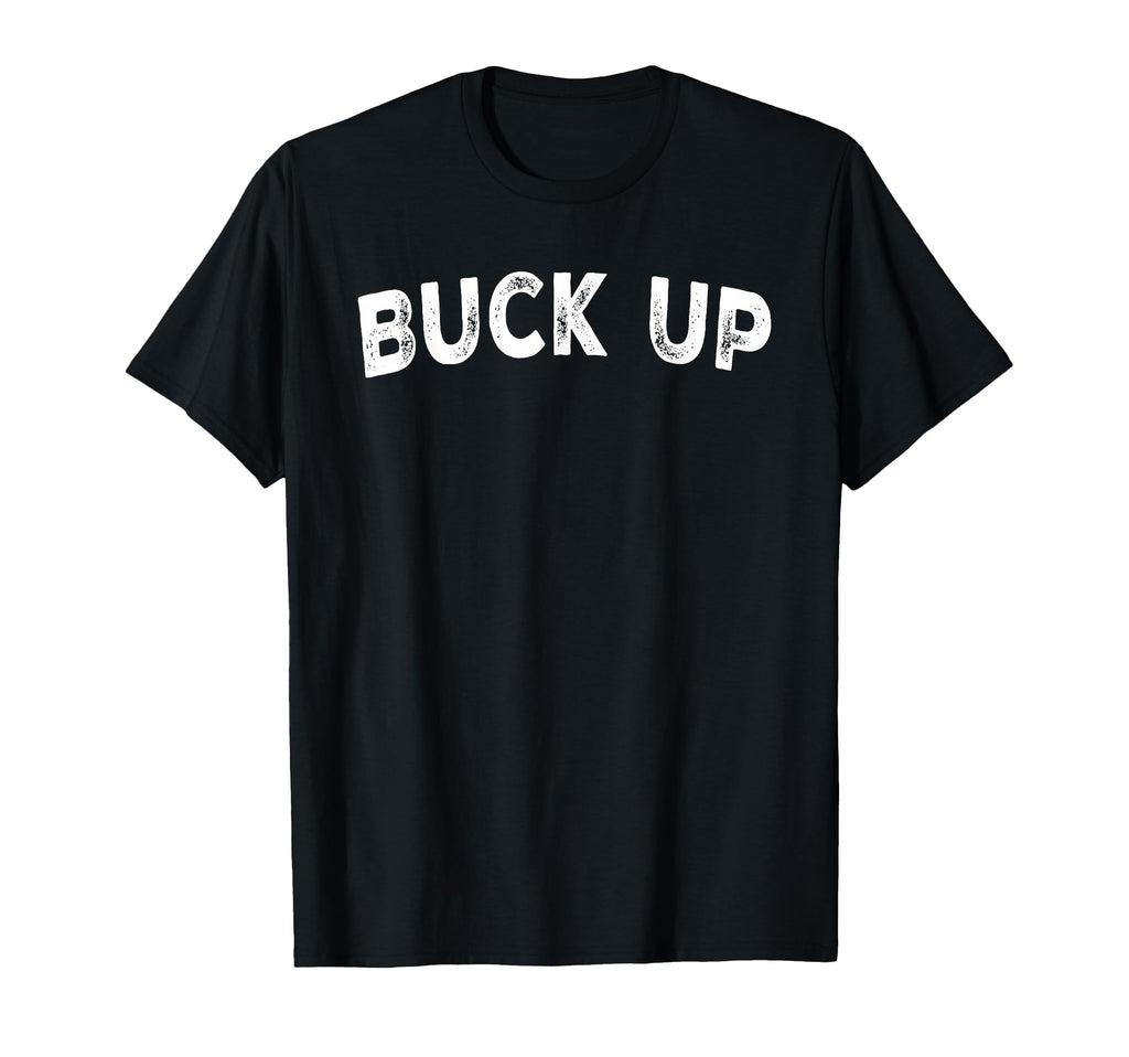 Buck Up Hoodie - Fun Novelty Design Unisex - T-Shirt, Sweatshirt, Hoodie