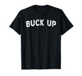 Buck Up Hoodie - Fun Novelty Design Unisex - T-Shirt, Sweatshirt, Hoodie
