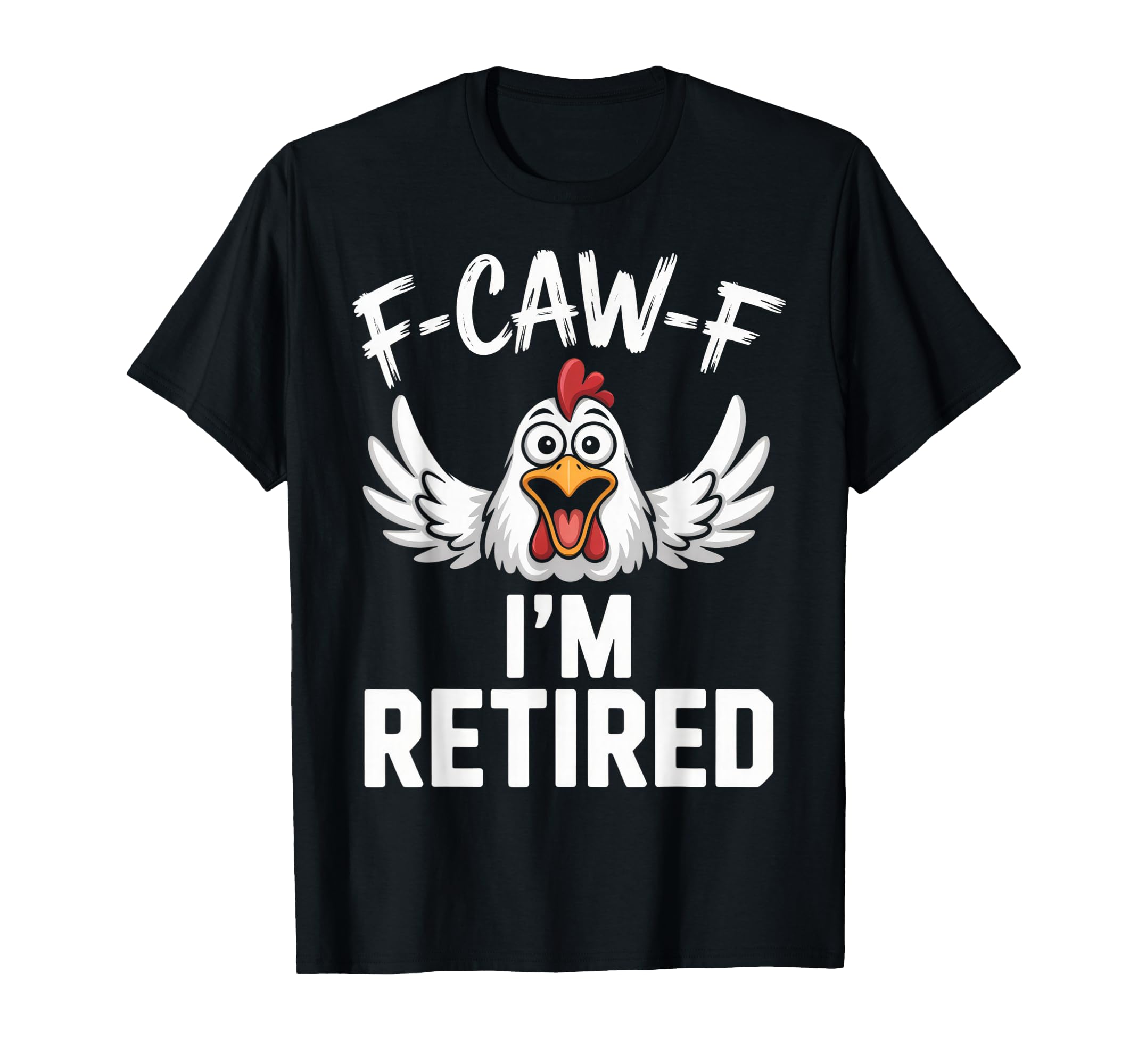 F Caw F Im Funny Retired Chicken Dad T-Shirt - Aesthetic Graphic Men Women - T-Shirt, Sweatshirt, Hoodie