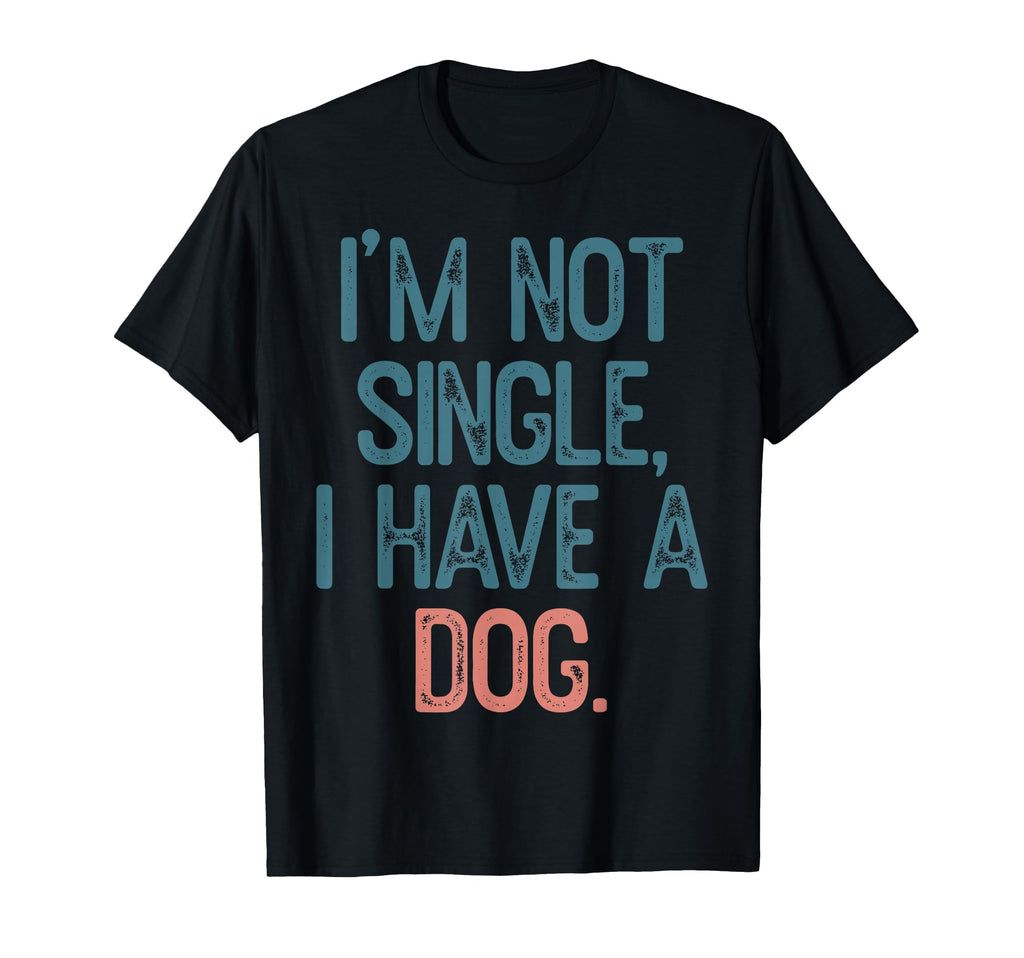 Im Not Single I Have Dog T-Shirt - Minimalist Print Men Women - T-Shirt, Sweatshirt, Hoodie