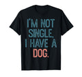 Im Not Single I Have Dog T-Shirt - Minimalist Print Men Women - T-Shirt, Sweatshirt, Hoodie