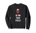 My Heart Is That Field Sports Sweatshirt - Custom Art Print for Adults - T-Shirt, Sweatshirt, Hoodie
