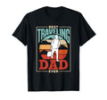 Best Traveling Dad Ever Traveler Travel T-Shirt - Novelty Apparel Unisex - T-Shirt, Sweatshirt, Hoodie