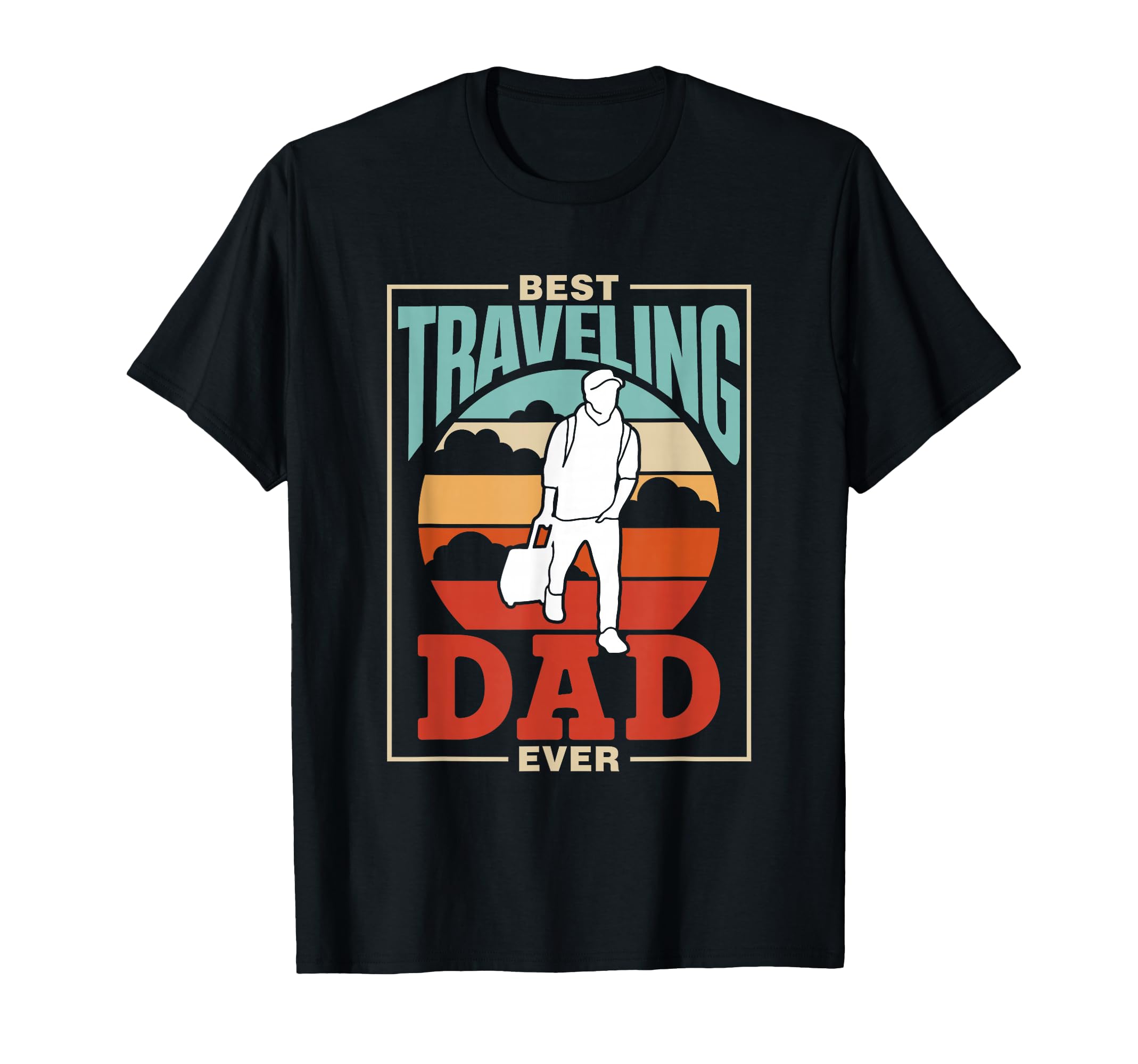 Best Traveling Dad Ever Traveler Travel T-Shirt - Novelty Apparel Unisex - T-Shirt, Sweatshirt, Hoodie