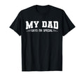 Funny My Dad Says Im Special Sons And T-Shirt - Aesthetic Graphic Unisex - T-Shirt, Sweatshirt, Hoodie