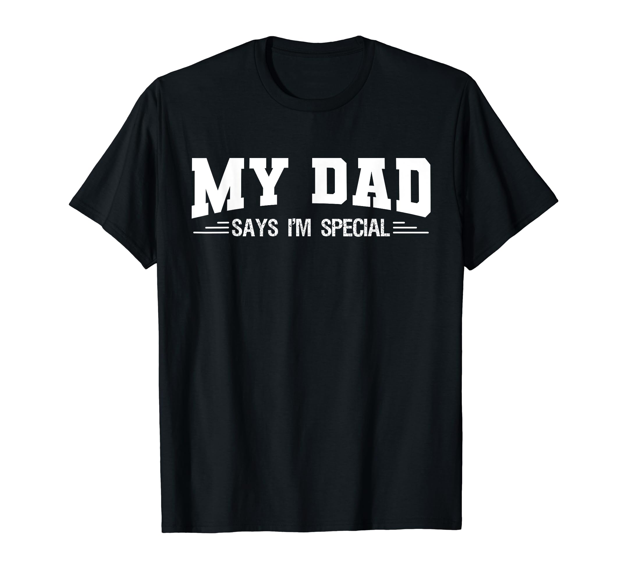 Funny My Dad Says Im Special Sons And T-Shirt - Aesthetic Graphic Unisex - T-Shirt, Sweatshirt, Hoodie