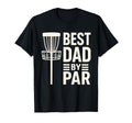 Disc Golf Fathers Day Best Dad Par T-Shirt - Minimalist Print Unisex - T-Shirt, Sweatshirt, Hoodie