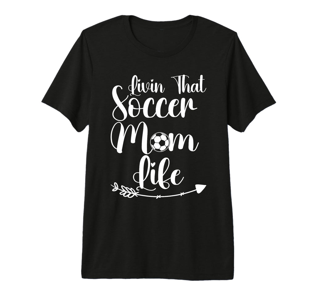 Living That Soccer Mom Life Funny T-Shirt - Trendy Graphic Men Women - T-Shirt, Sweatshirt, Hoodie