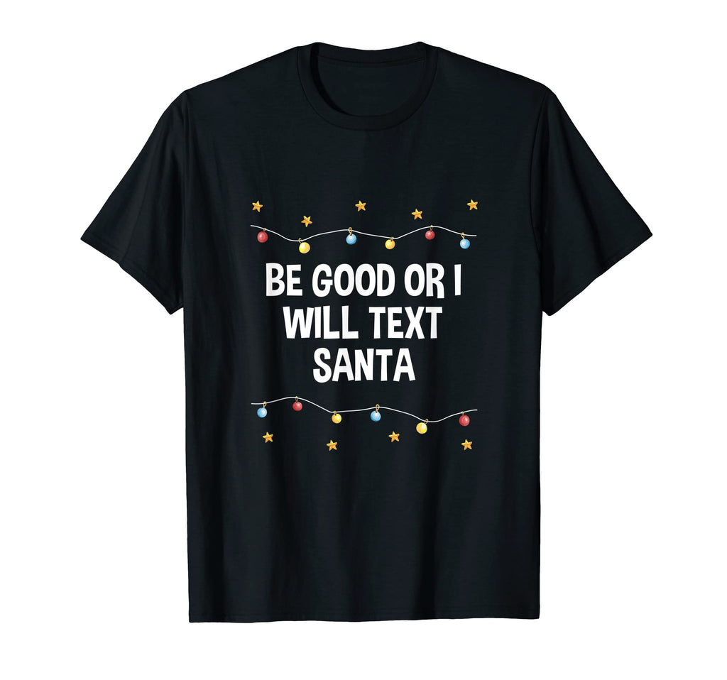 Be Good Or I Will Text Santa Dad Jokes T-Shirt - Graphic Print Men Women - T-Shirt, Sweatshirt, Hoodie