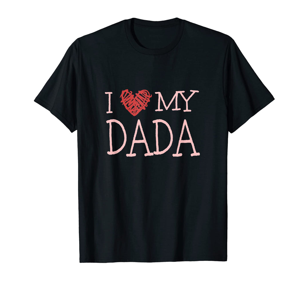 I Love My Dada Sweet Family T-Shirt - Casual Everyday Wear Men Women - T-Shirt, Sweatshirt, Hoodie