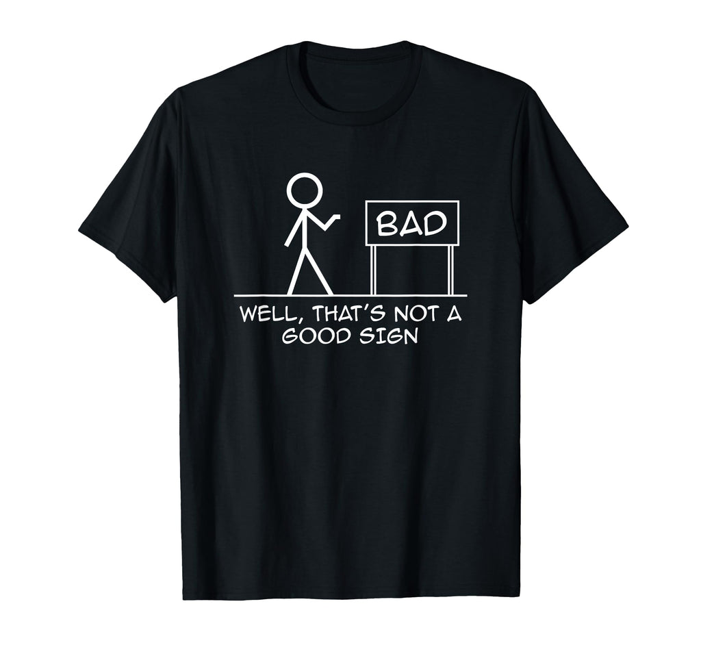 Well Thats Not Good Sign Dad Joke Pun T-Shirt - Streetwear Style for Adults - T-Shirt, Sweatshirt, Hoodie